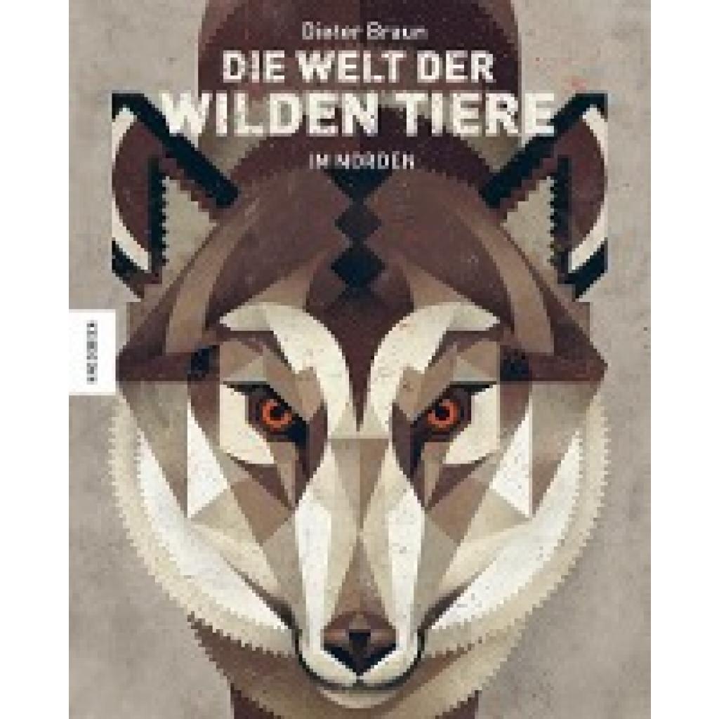 9783868738223 - Die Welt der wilden Tiere - Im Norden - Dieter Braun Gebunden 9783868738223 - Die Welt der wilden Tiere - Im Norden - Dieter Braun Gebunden