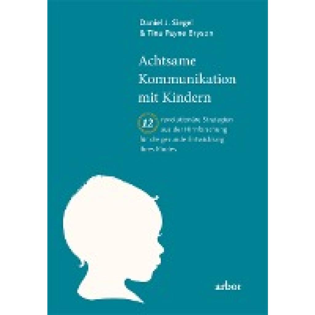 9783867810821 - Achtsame Kommunikation mit Kindern - Daniel Siegel Tina Bryson Kartoniert (TB) 9783867810821 - Achtsame Kommunikation mit Kindern - Daniel Siegel Tina Bryson Kartoniert (TB)