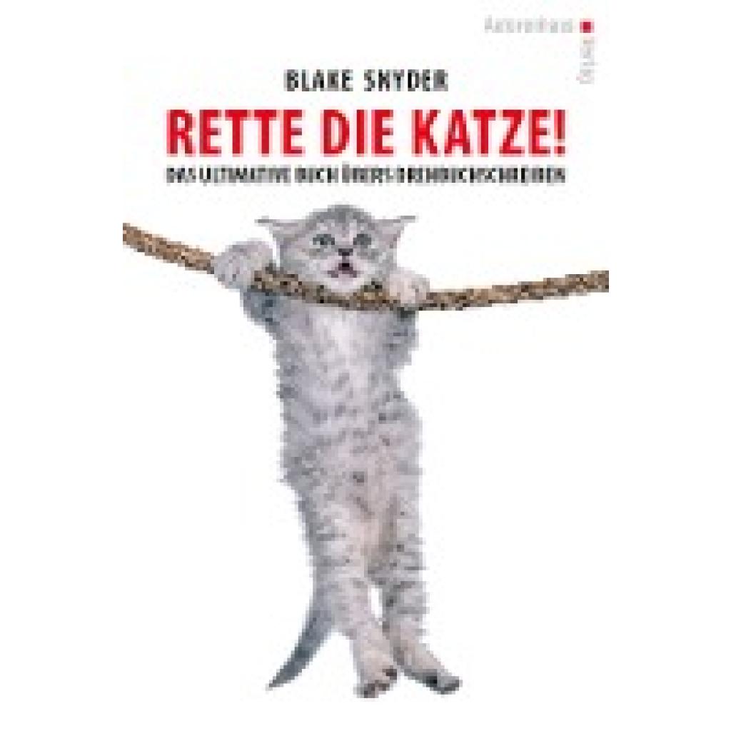 Rette die Katze! Das ultimative Buch übers Drehbuchschreiben (Snyder, Blake)