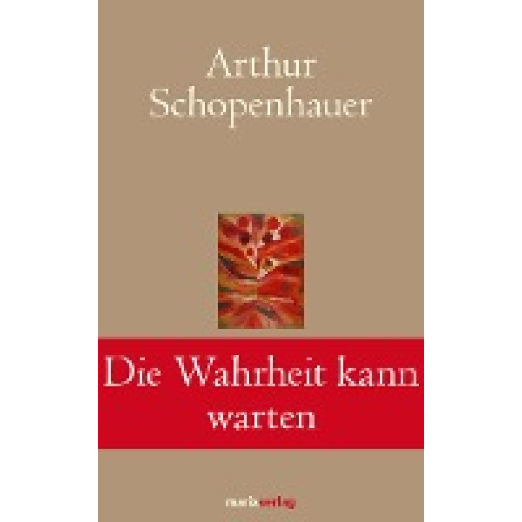 Schopenhauer, Arthur: Die Wahrheit kann warten
