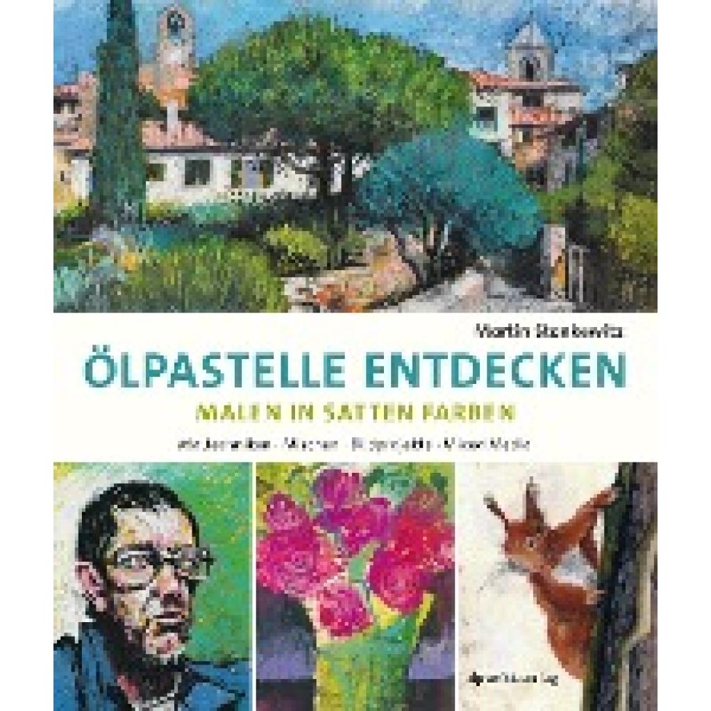 Ölpastelle entdecken -  Malen in satten Farben (Stankewitz, Martin)