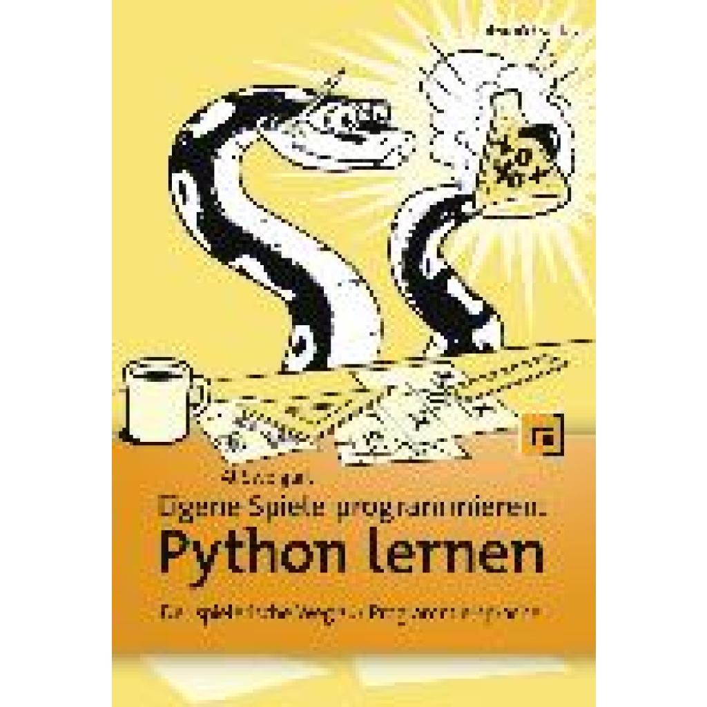 Eigene Spiele programmieren - Python lernen (Sweigart, Al)