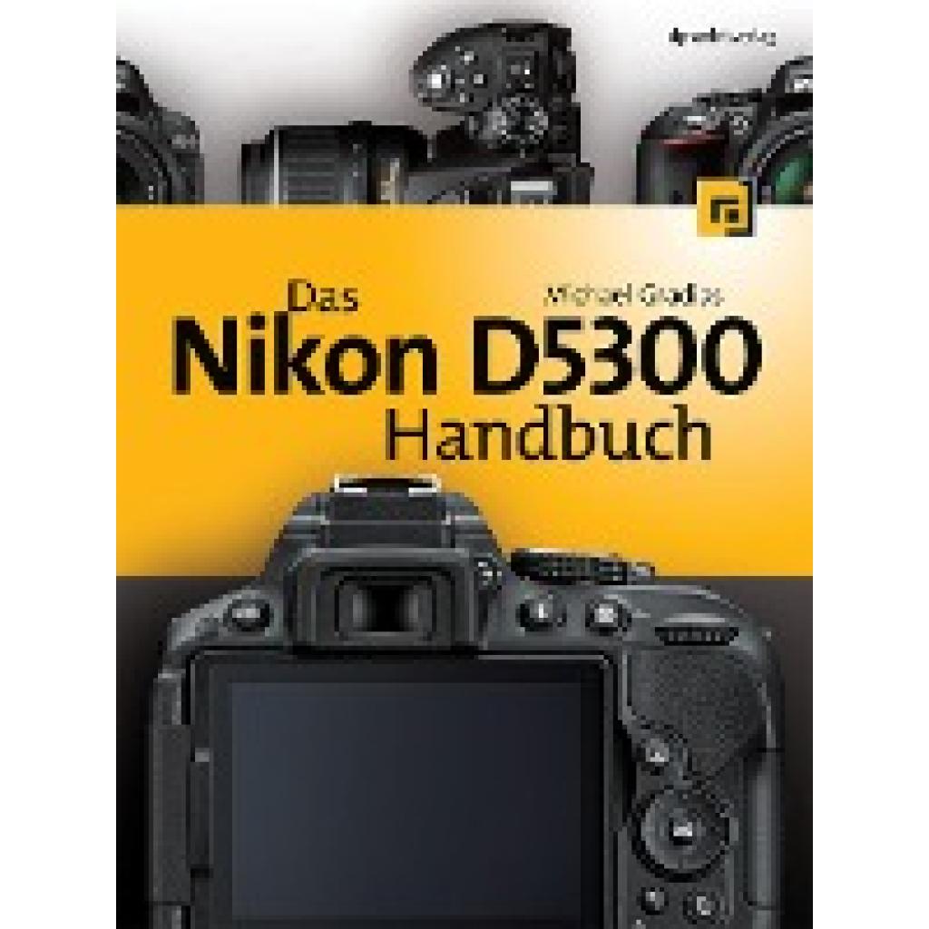 9783864901591 - Das Nikon D5300 Handbuch - Michael Gradias Gebunden 9783864901591 - Das Nikon D5300 Handbuch - Michael Gradias Gebunden