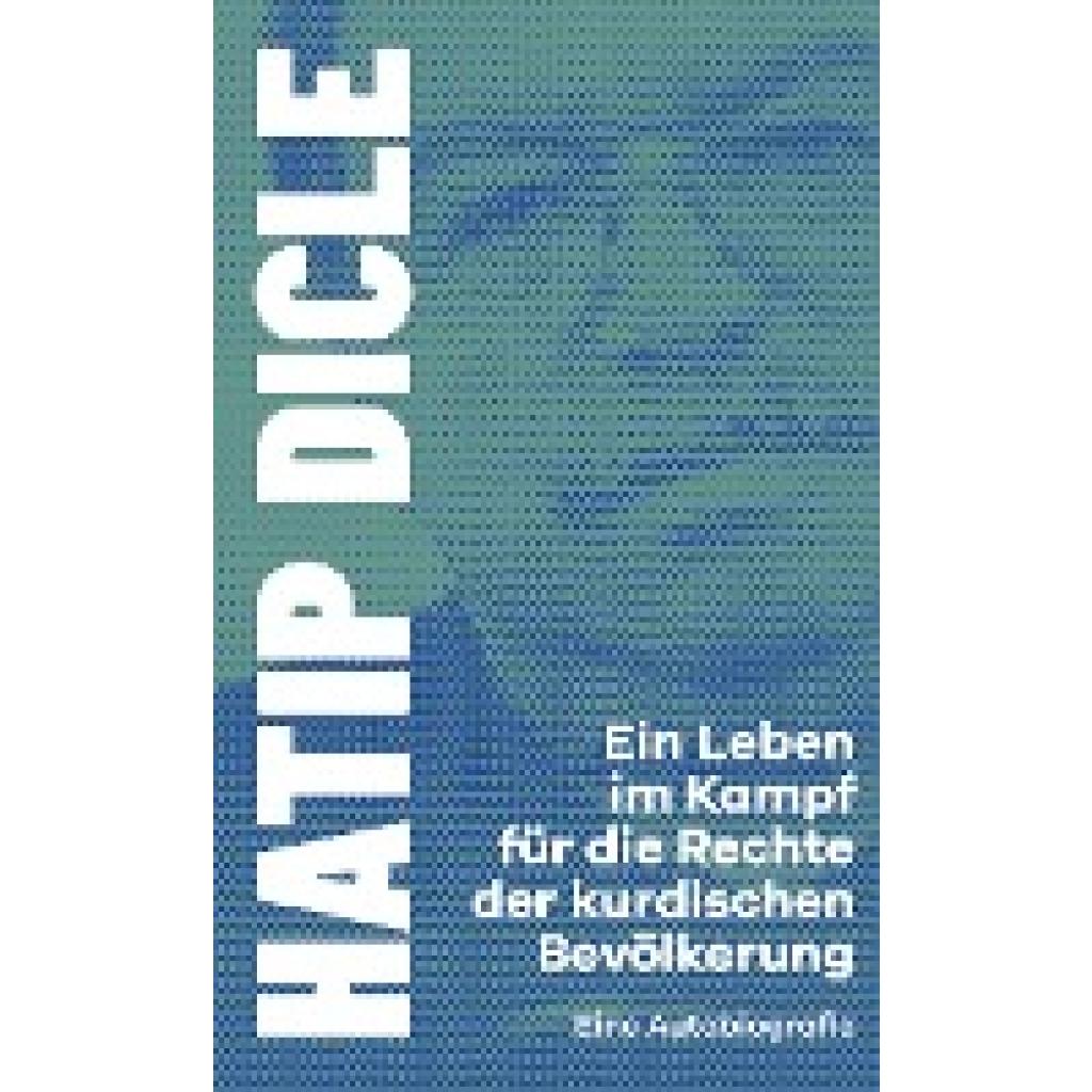 9783864894237 - Ein Leben im Kampf für die Rechte der kurdischen Bevölkerung - Hatip Dicle Kartoniert (TB)