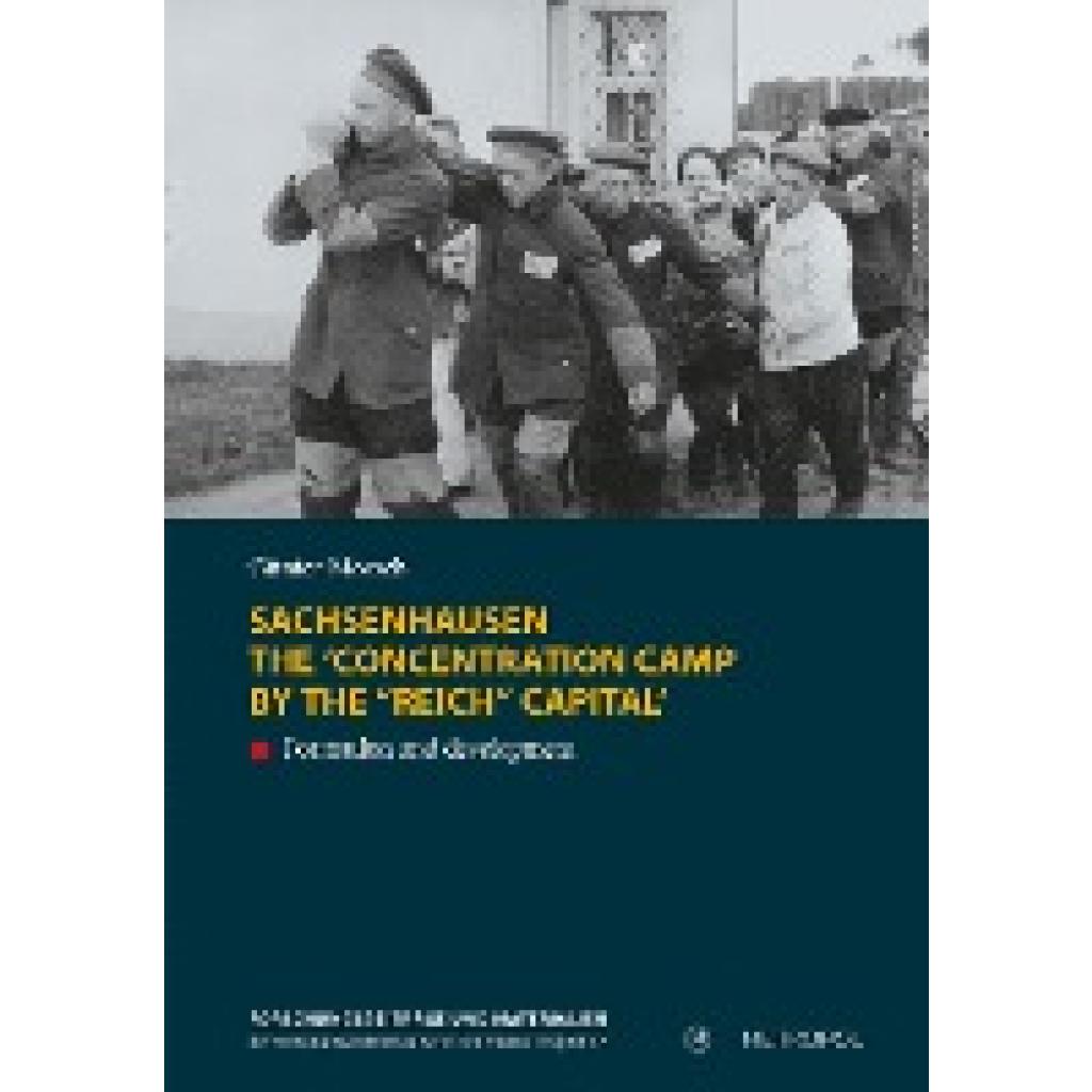 Sachsenhausen. The 'concentration camp by the "Reich" capital' (Morsch, Günter)