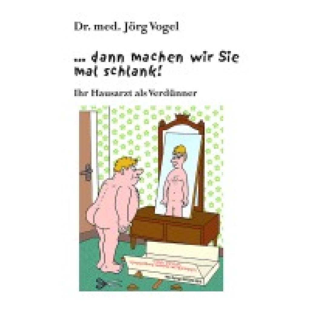 9783862892297 - dann machen wir Sie mal schlank! - Jörg Vogel 9783862892297 - dann machen wir Sie mal schlank! - Jörg Vogel