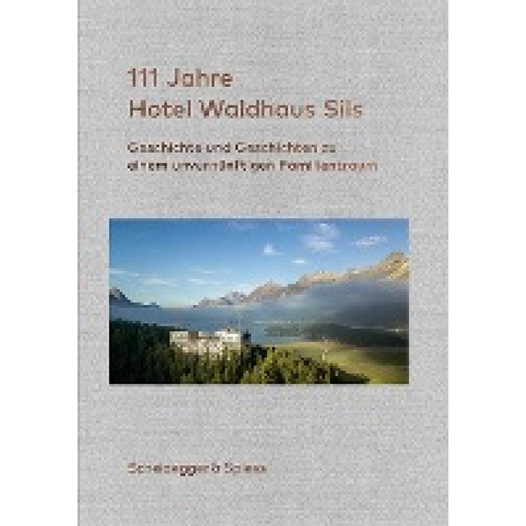 9783858816344 - 111 Jahre Hotel Waldhaus Sils - Urs Kienberger Gebunden 9783858816344 - 111 Jahre Hotel Waldhaus Sils - Urs Kienberger Gebunden