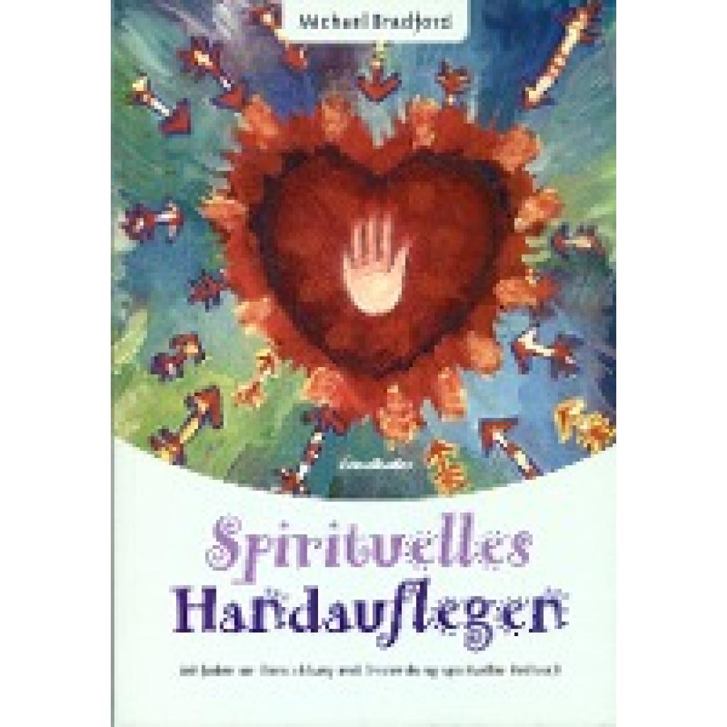 9783850684989 - Spirituelles Handauflegen - Michael Bradford Kartoniert (TB)