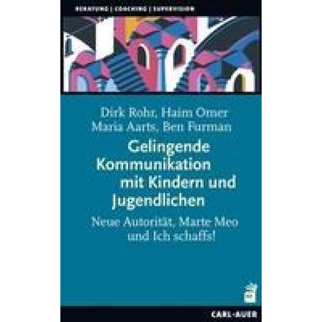 9783849703561 - Beratung Coaching Supervision   Gelingende Kommunikation mit Kindern und Jugendlichen - Dirk Rohr Haim Omer Maria Aarts Ben Furman Gebunden