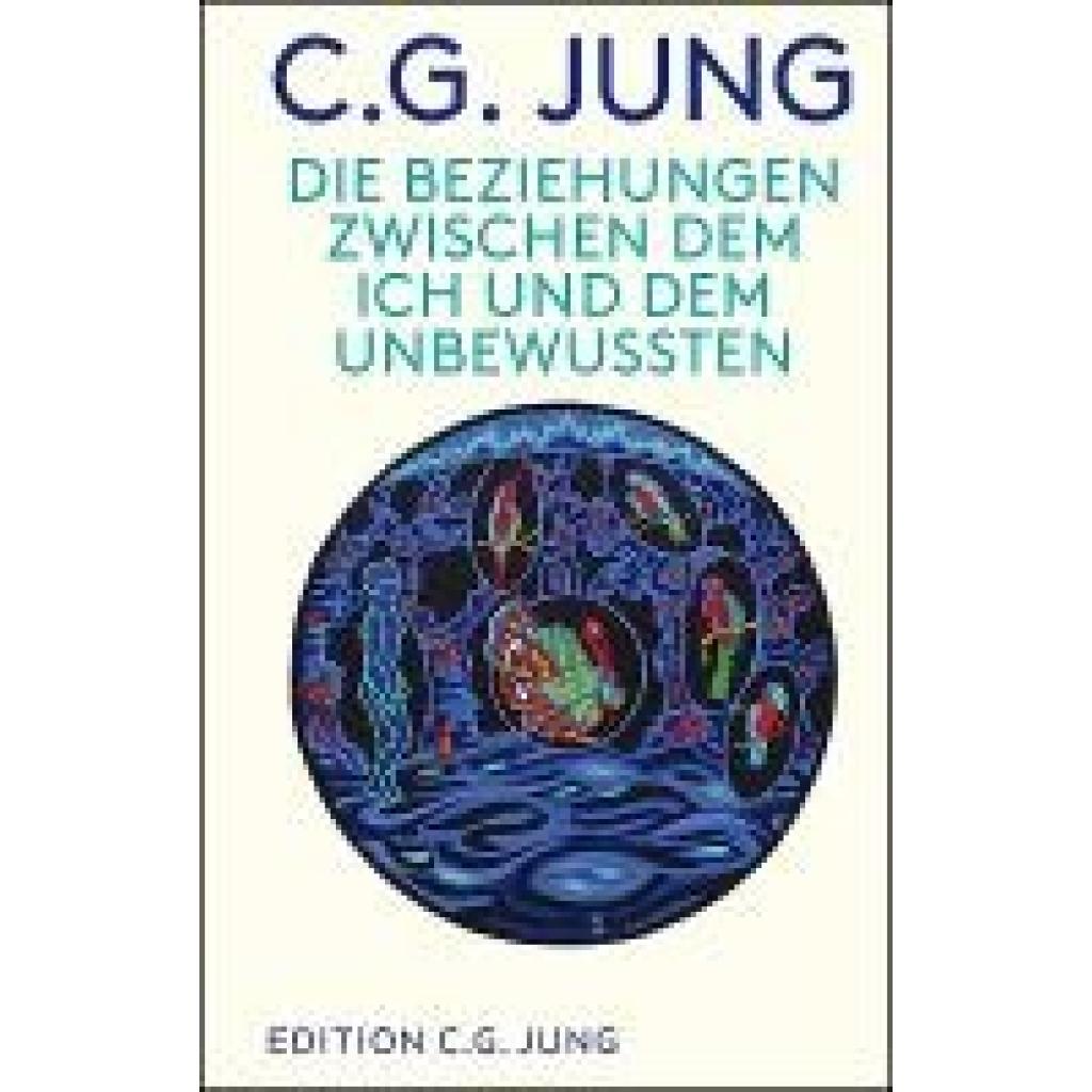 Jung, C. G.: Die Beziehungen zwischen dem Ich und dem Unbewussten