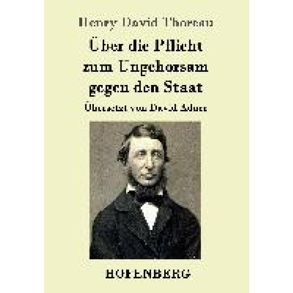 Thoreau, Henry David: Über die Pflicht zum Ungehorsam gegen den Staat