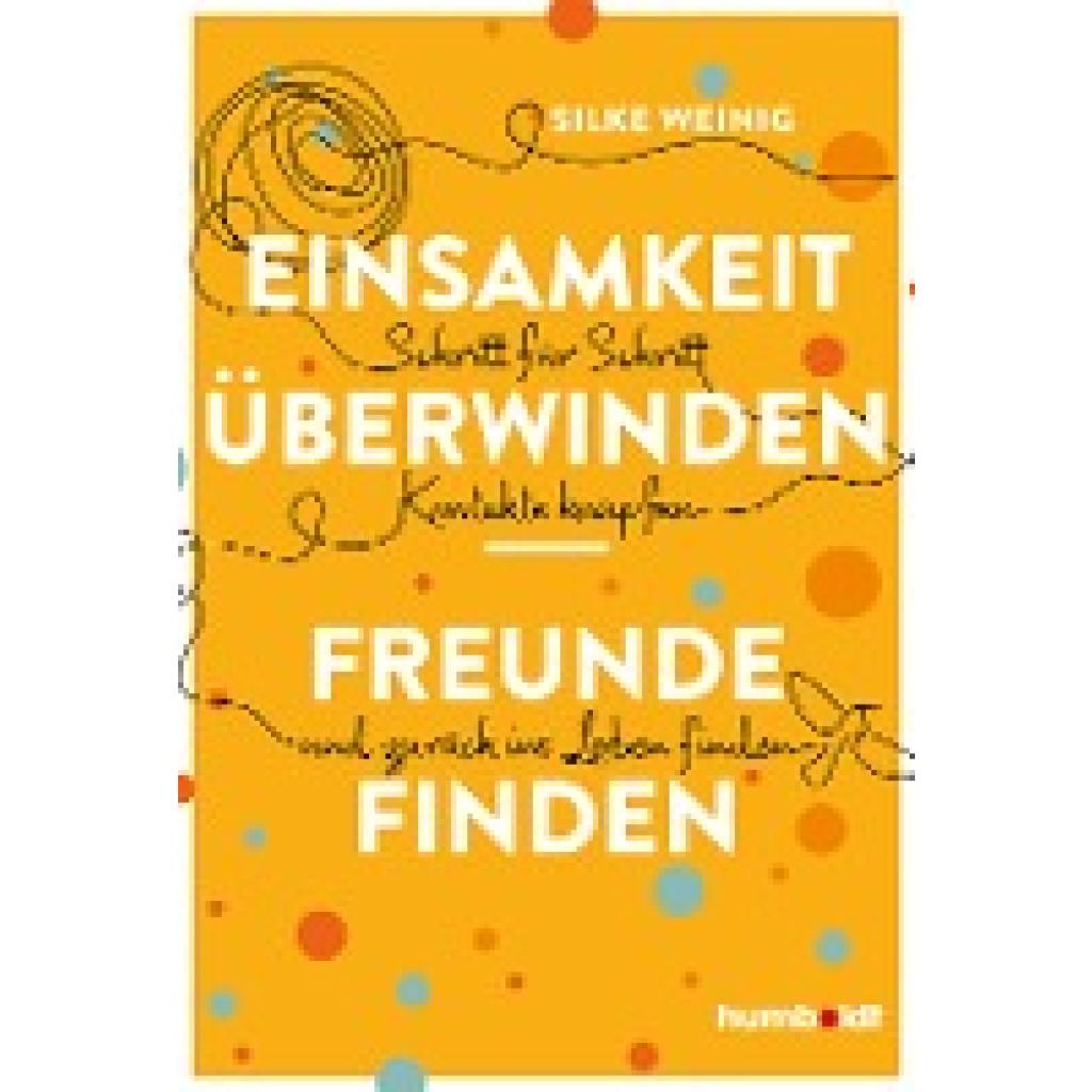 Einsamkeit überwinden - Freunde gewinnen (Weinig, Silke)