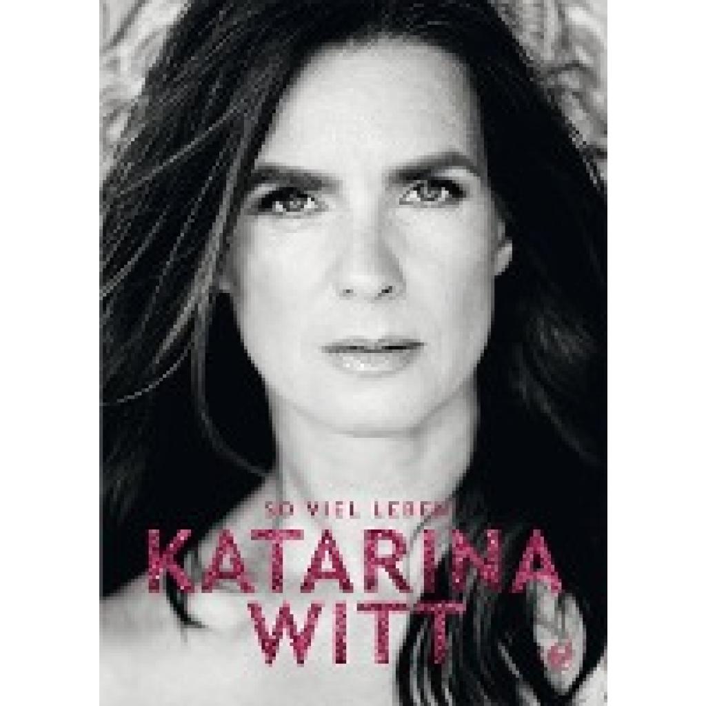 Witt, Katarina: So viel Leben