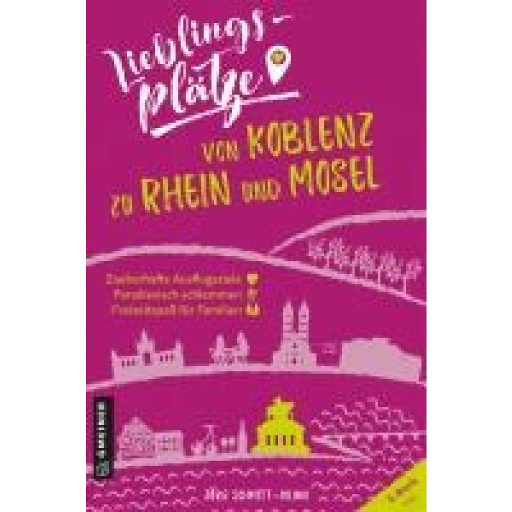 Schmitt-Kilian, Jörg: Lieblingsplätze von Koblenz zu Rhein und Mosel