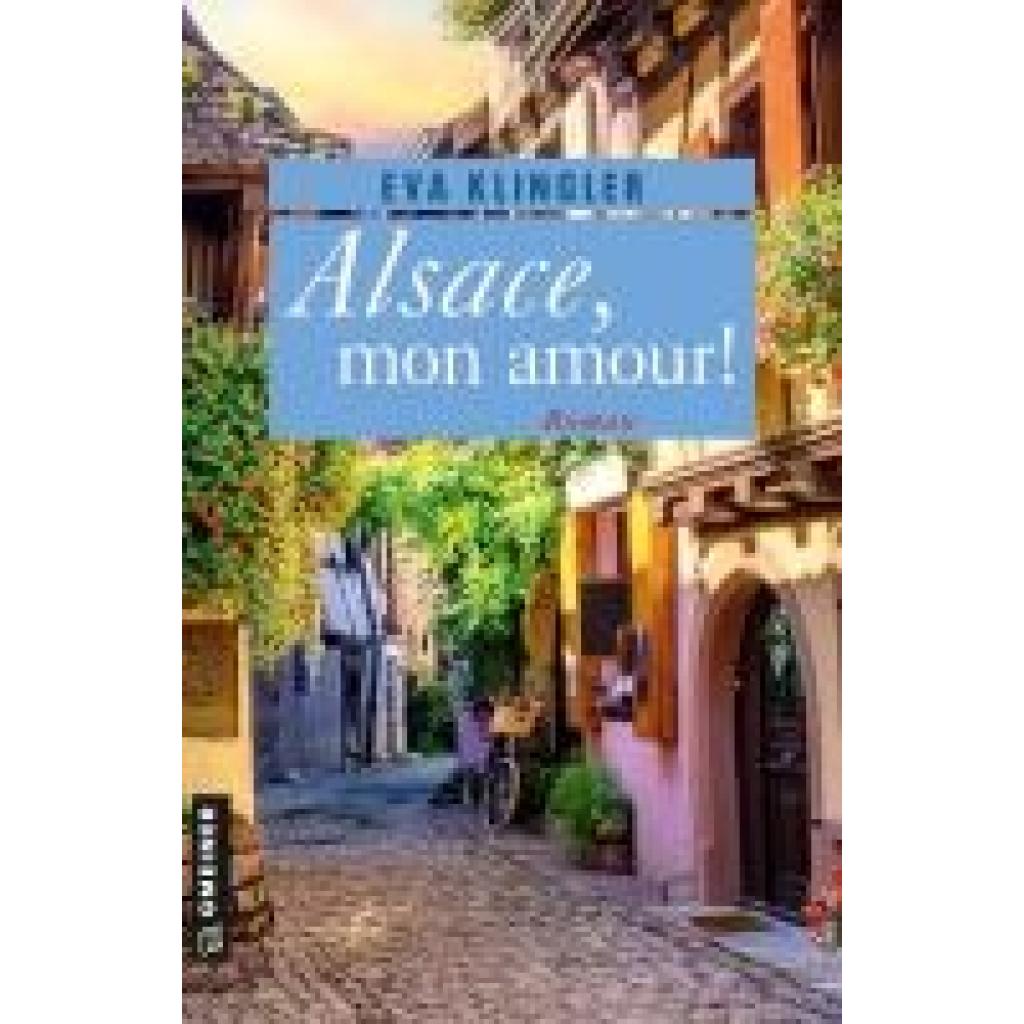 9783839204511 - Romane im GMEINER-Verlag   Alsace mon amour! - Eva Klingler Kartoniert (TB)