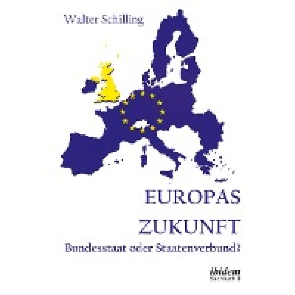Europas Zukunft. Bundesstaat oder Staatenverbund? (Schilling, Walter)