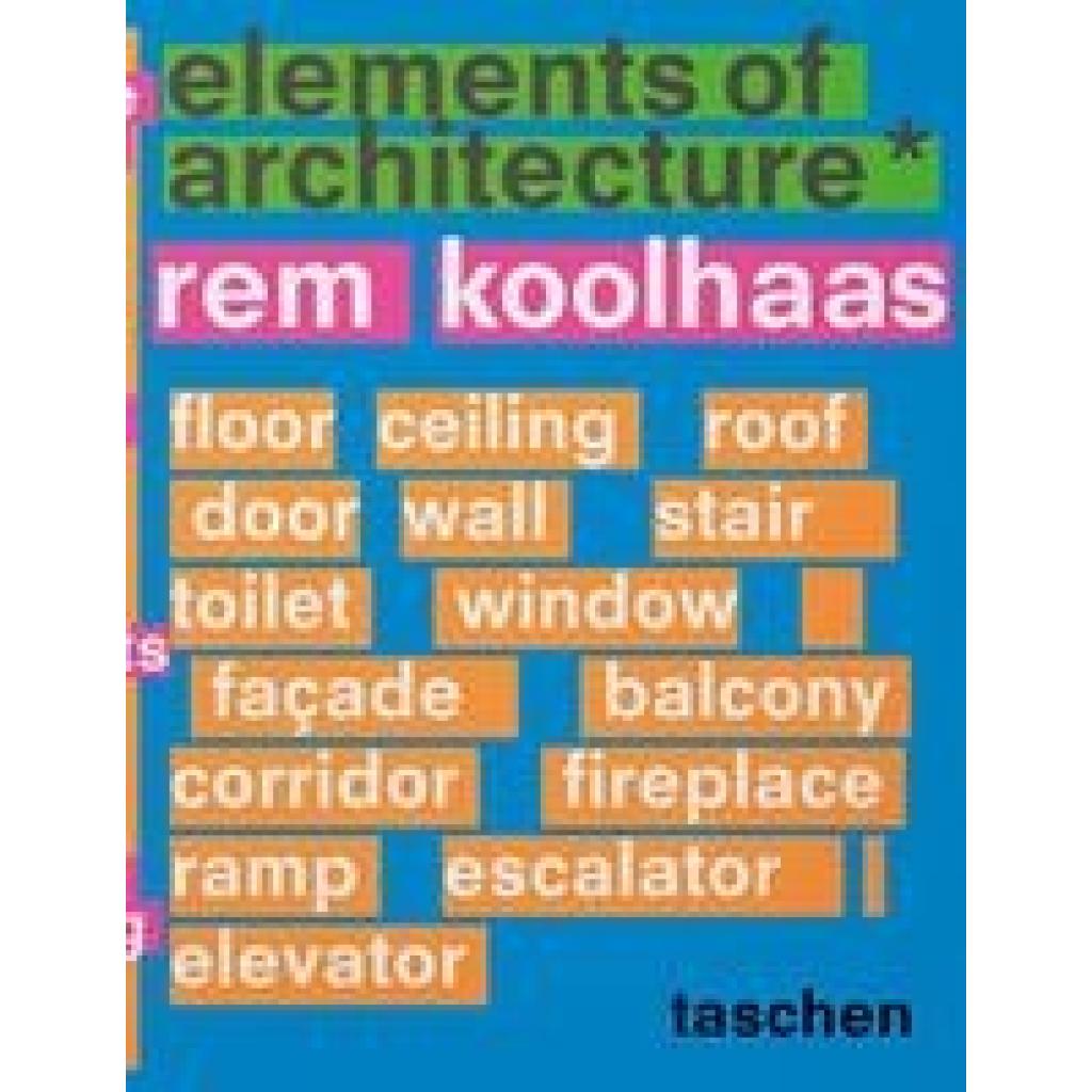9783836556149 - Koolhaas Elements of Architecture - Rem Koolhaas Gebunden 9783836556149 - Koolhaas Elements of Architecture - Rem Koolhaas Gebunden