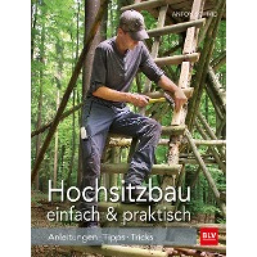 Hochsitzbau einfach & praktisch (Schmid, Anton)