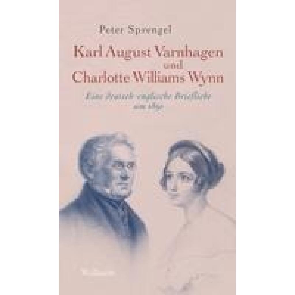 9783835351844 - Karl August Varnhagen und Charlotte Williams Wynn - Peter Sprengel Karl August Varnhagen von Ense Charlotte Williams Wynn Gebunden