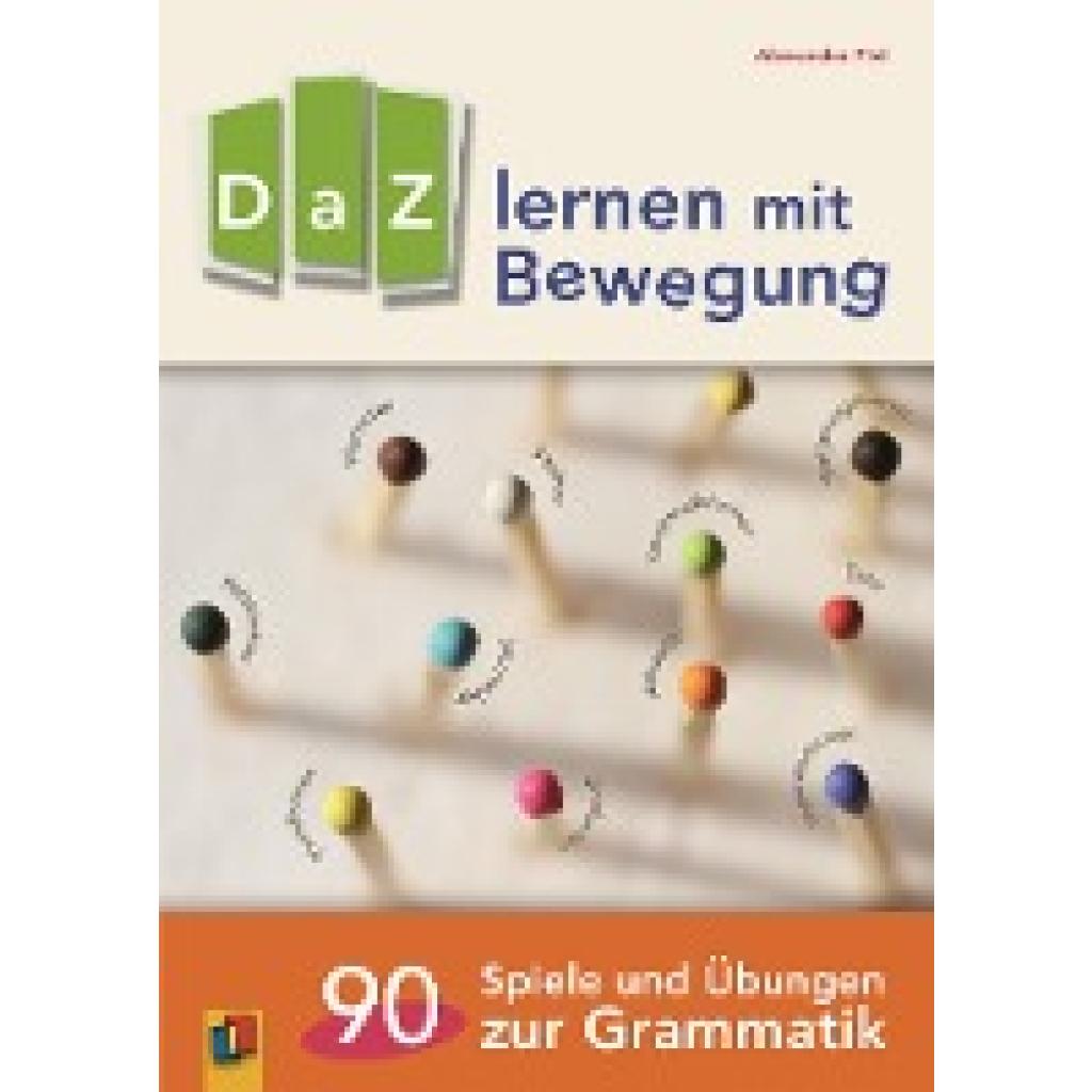 DaZ lernen mit Bewegung. 90 Spiele und Übungen zur Grammatik (Piel, Alexandra)
