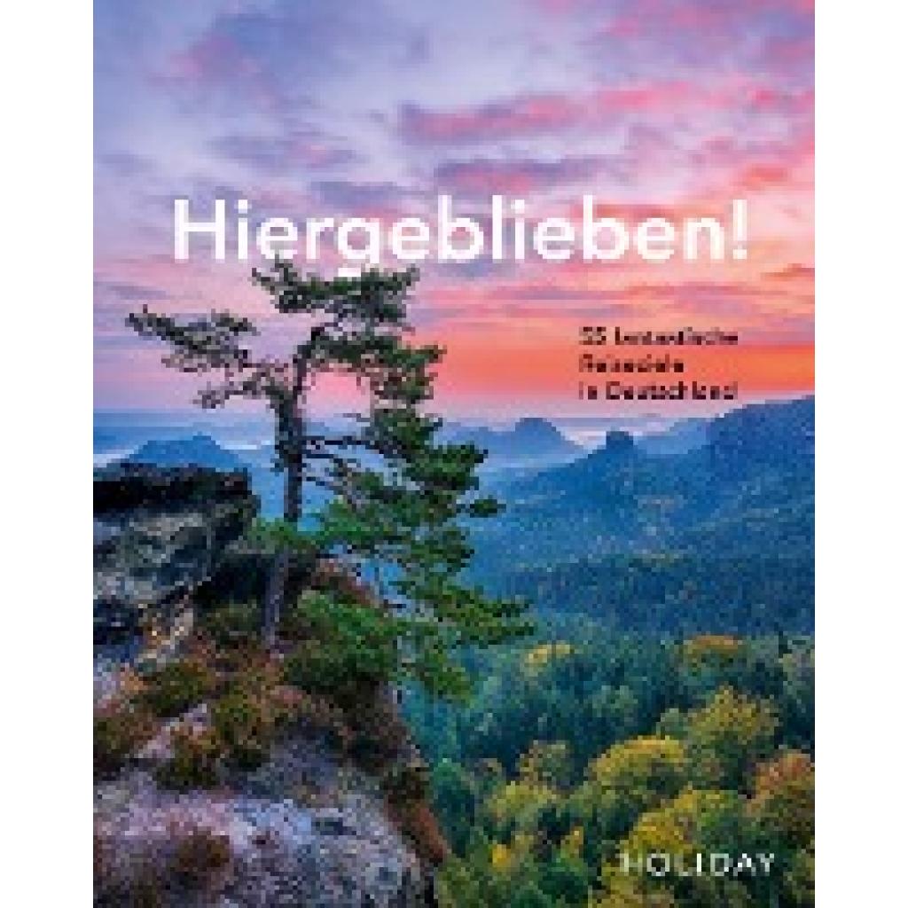 Rooij, Jens van: HOLIDAY Reisebuch: Hiergeblieben! - 55 fantastische Reiseziele in Deutschland