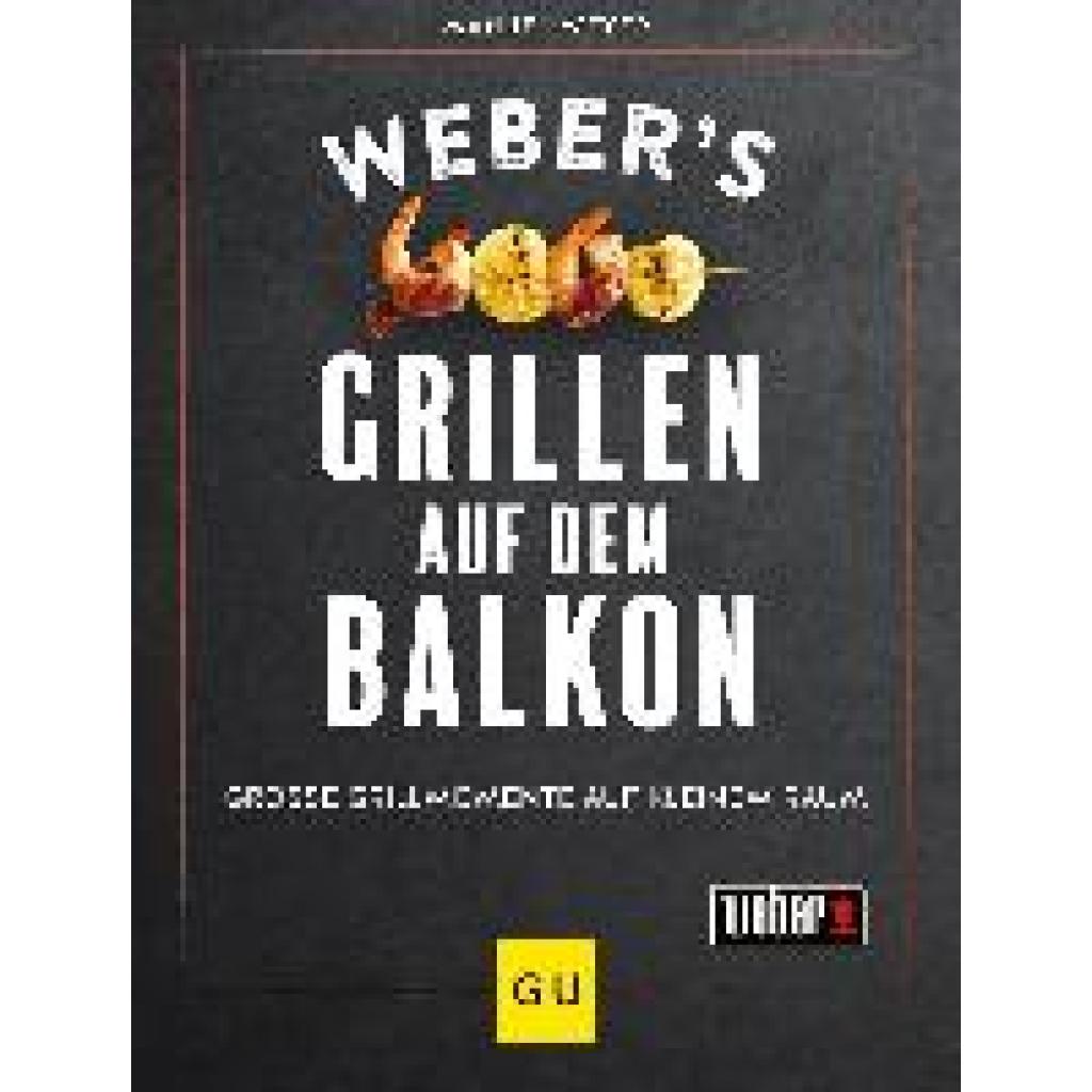 Weyer, Manuel: Weber's Grillen auf dem Balkon
