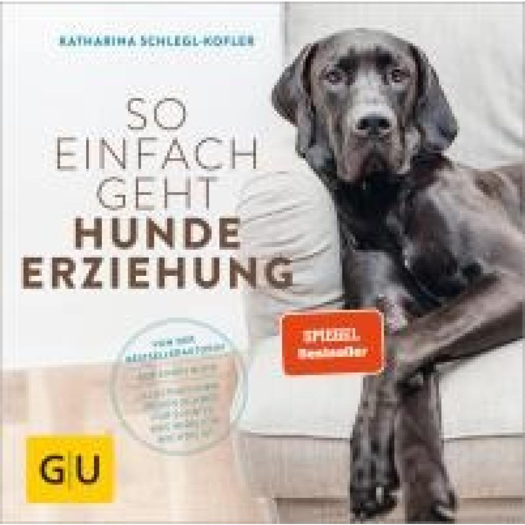 9783833853913 - GU Haus & Garten Tier-spezial So einfach geht Hundeerziehung - Katharina Schlegl-Kofler Kartoniert (TB) 9783833853913 - GU Haus & Garten Tier-spezial So einfach geht Hundeerziehung - Katharina Schlegl-Kofler Kartoniert (TB)