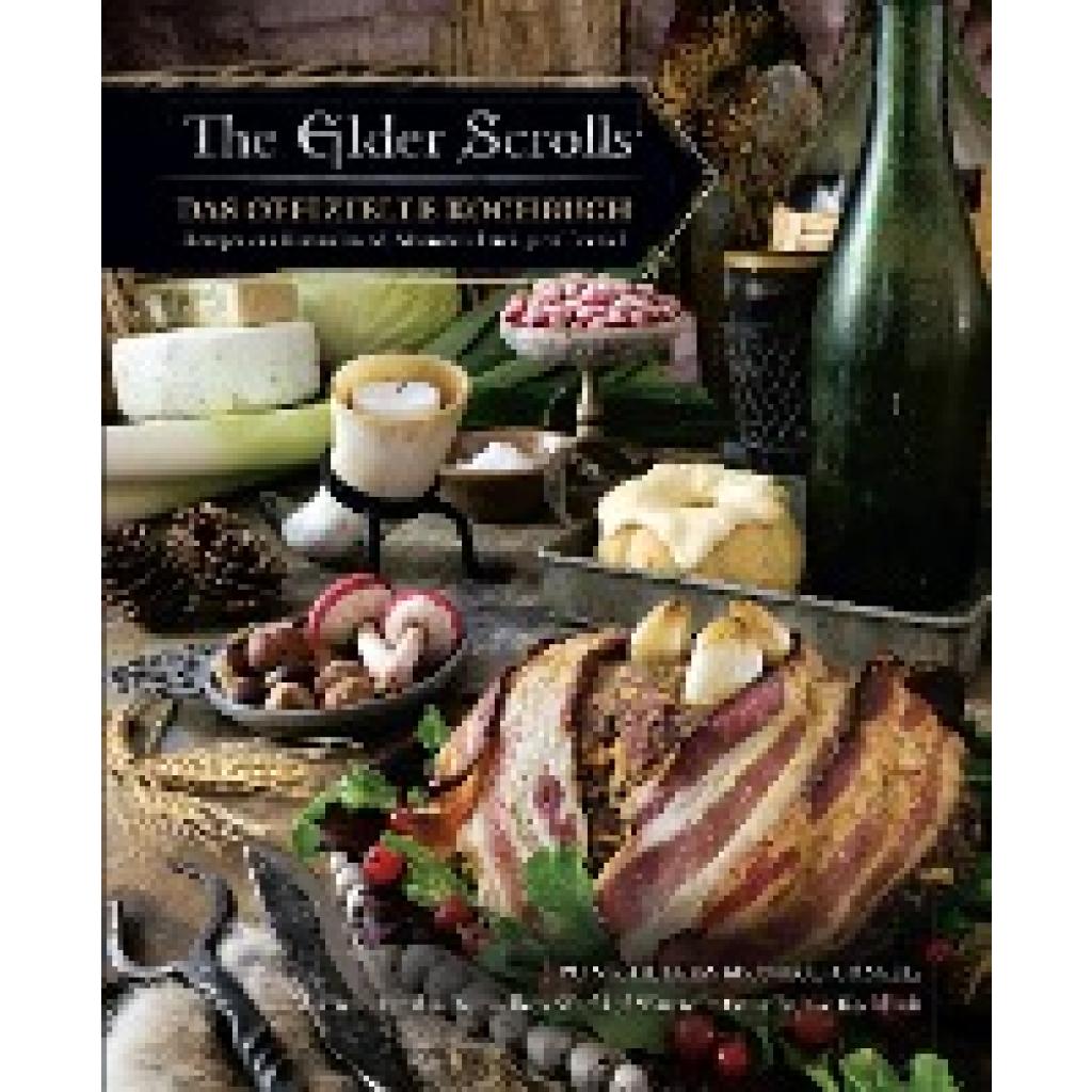 Monroe-Cassel, Chelsea: The Elder Scrolls: Das offizielle Kochbuch: Rezepte aus Himmelsrand, Morrowind und ganz Tamriel