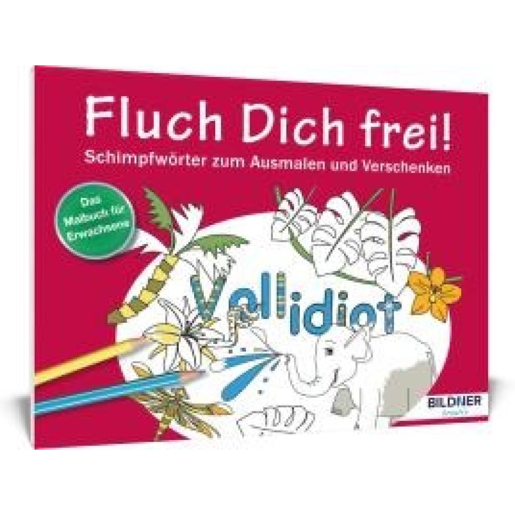 Das Malbuch für Erwachsene: Fluch Dich frei - Vollidiot!