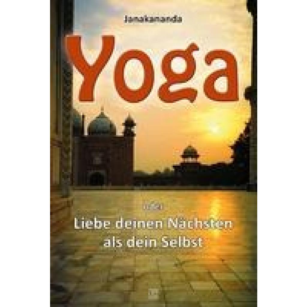 Janakananda: Yoga oder Liebe deinen Nächsten als dein Selbst