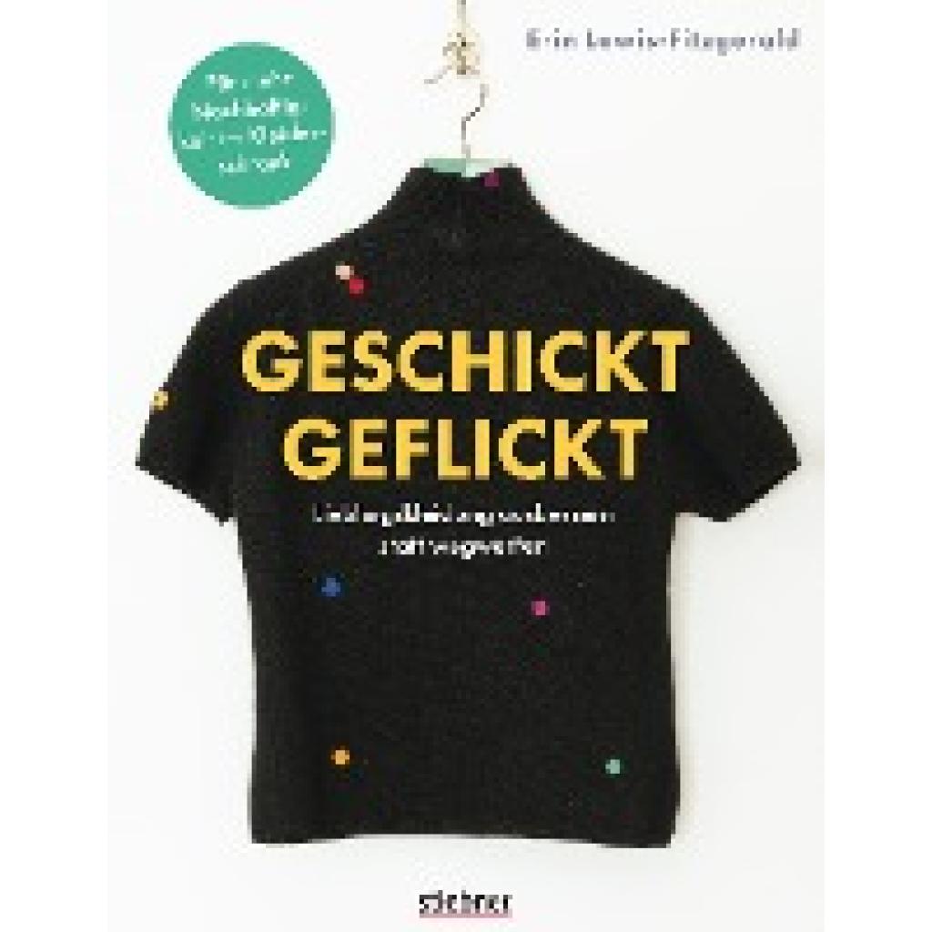 Geschickt geflickt. Lieblingskleidung ausbessern statt wegwerfen. (Lewis-Fitzgerald, Erin)