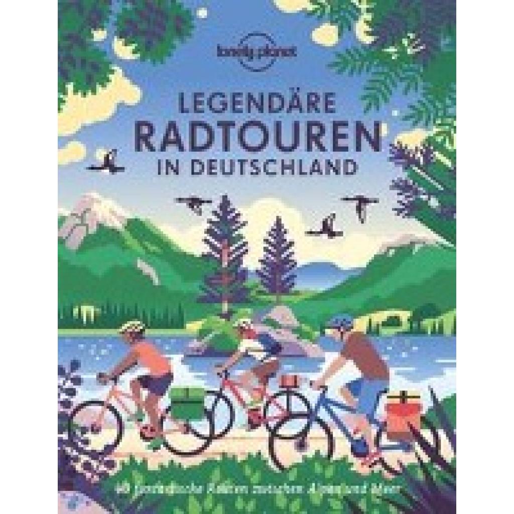 Dauscher, Jörg Martin: Lonely Planet Bildband Legendäre Radtouren in Deutschland