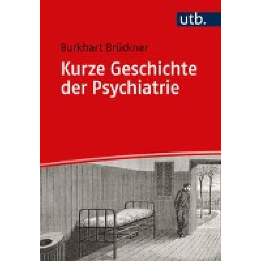 9783825260538 - Kurze Geschichte der Psychiatrie - Burkhart Brückner Taschenbuch