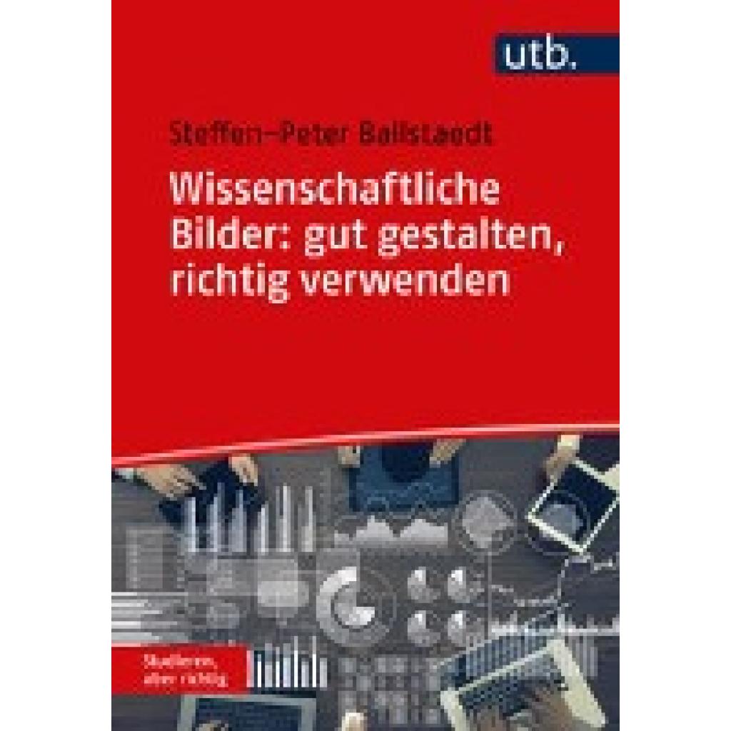 Wissenschaftliche Bilder: gut gestalten, richtig verwenden (Ballstaedt, Steffen-Peter)