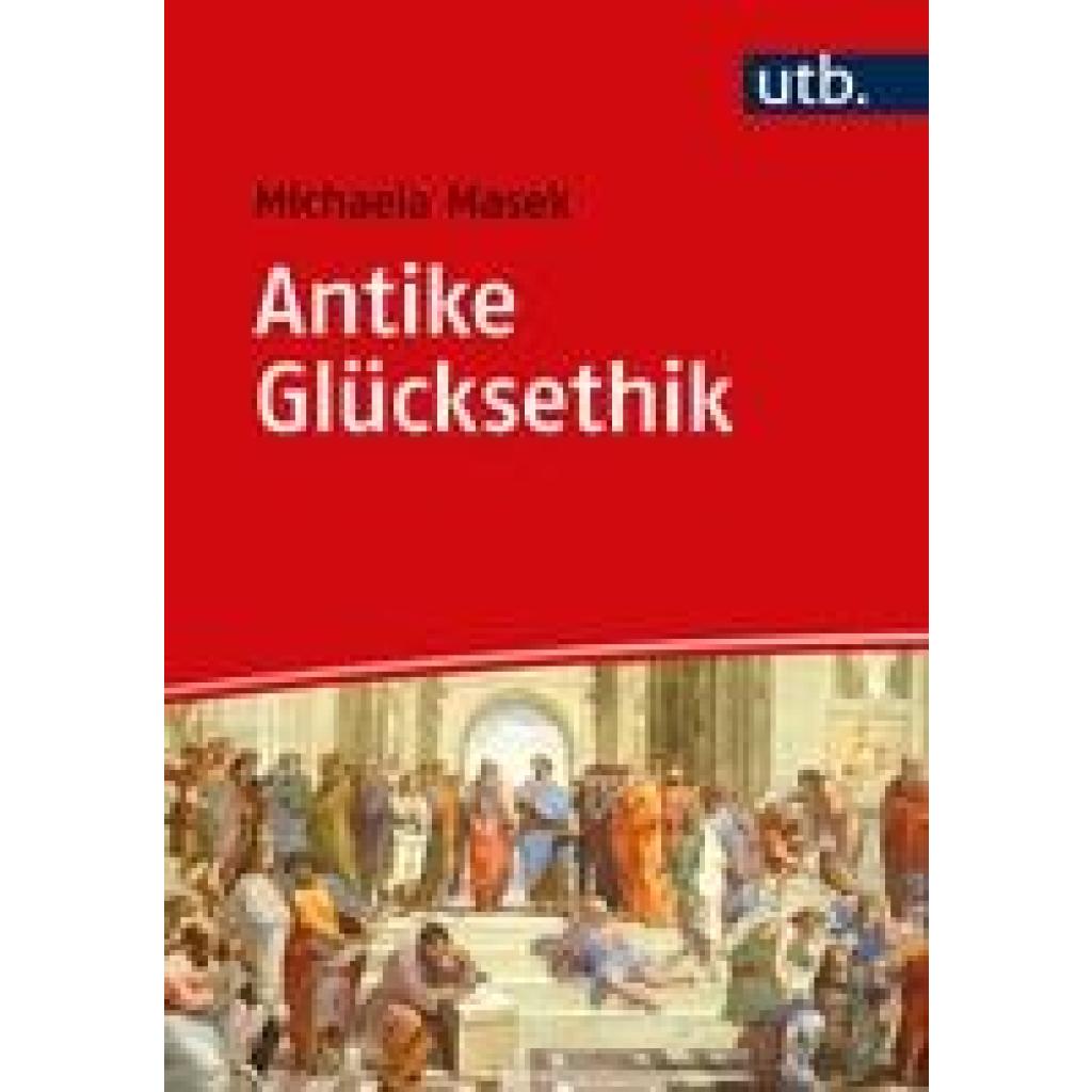 9783825259396 - Antike Glücksethik - Michaela Masek Taschenbuch 9783825259396 - Antike Glücksethik - Michaela Masek Taschenbuch