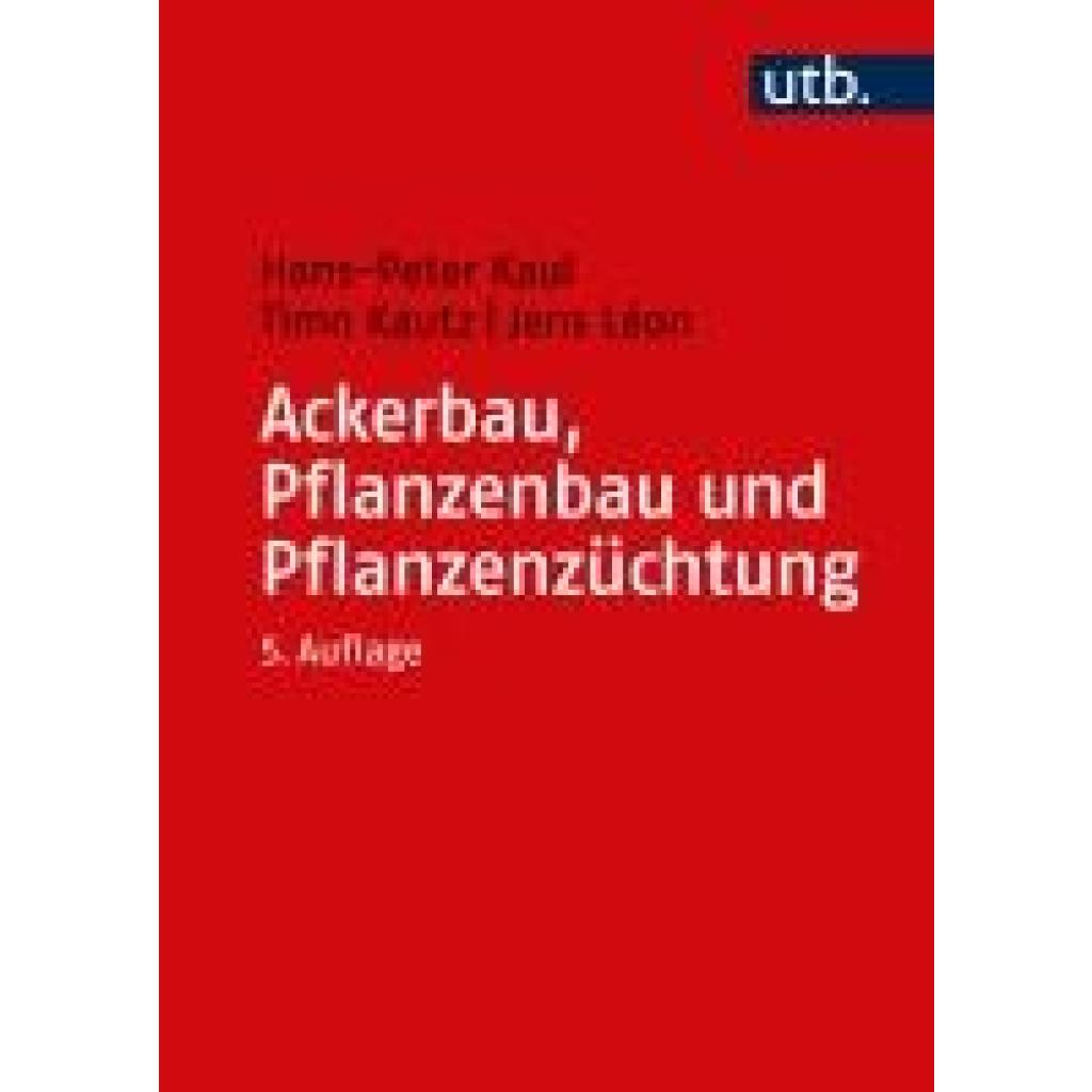 Ackerbau, Pflanzenbau und Pflanzenzüchtung (Kautz, Timo~Kaul, Hans-Peter~Léon, Jens)