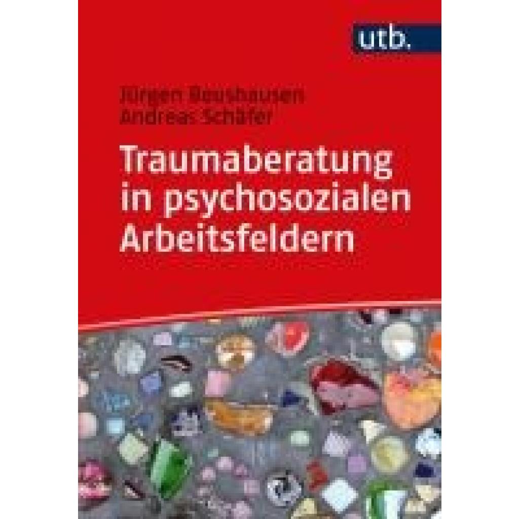 9783825256067 - Traumaberatung in psychosozialen Arbeitsfeldern - Jürgen Beushausen Andreas Schäfer Taschenbuch