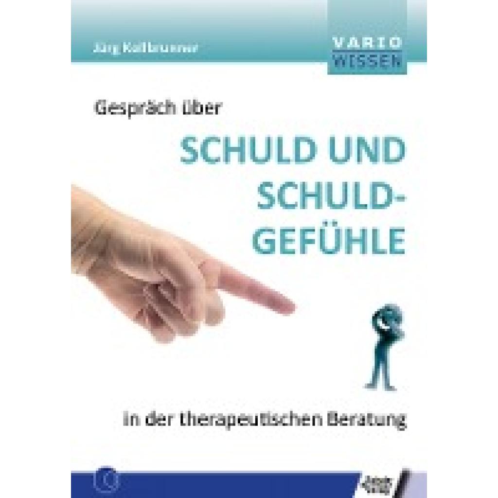 Kollbrunner, Jürg: Gespräch über Schuld und Schuldgefühle in der therapeutischen Beratung