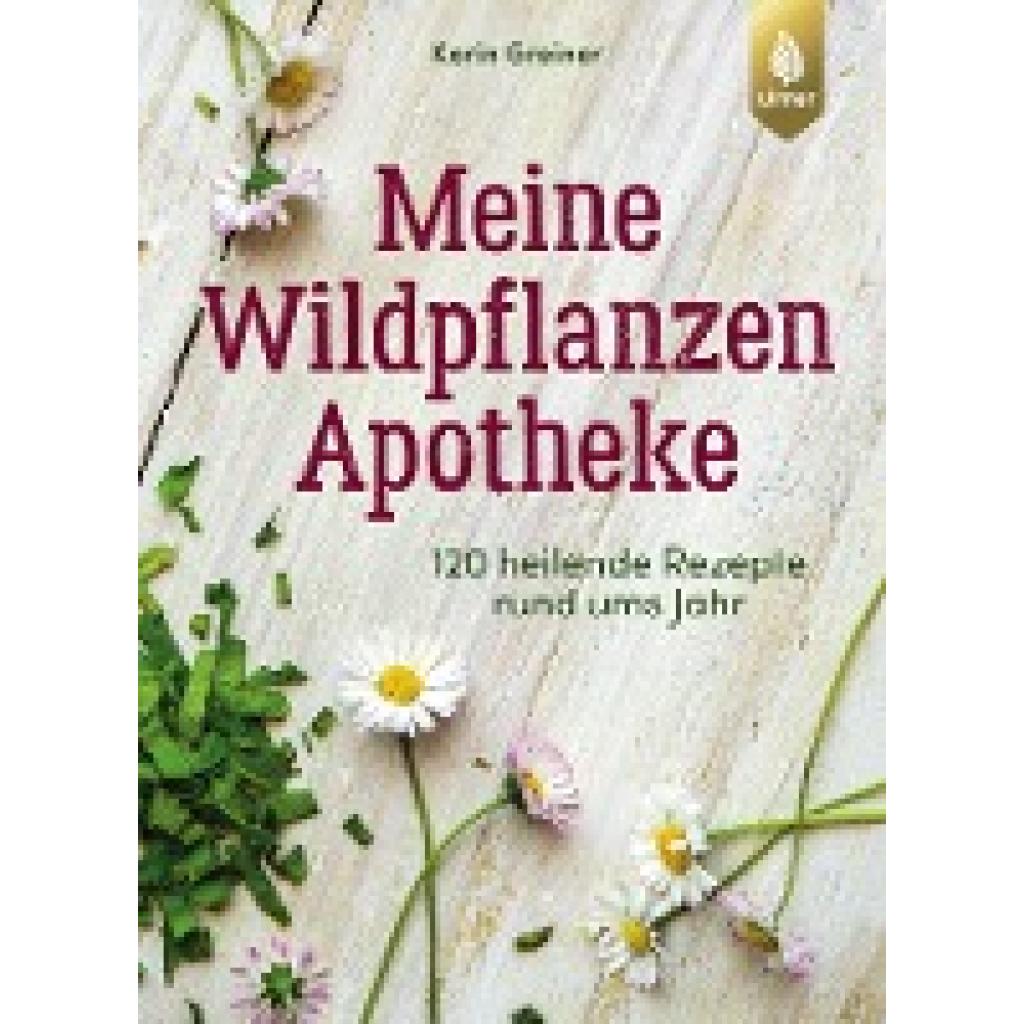 Greiner, Karin: Meine Wildpflanzen-Apotheke