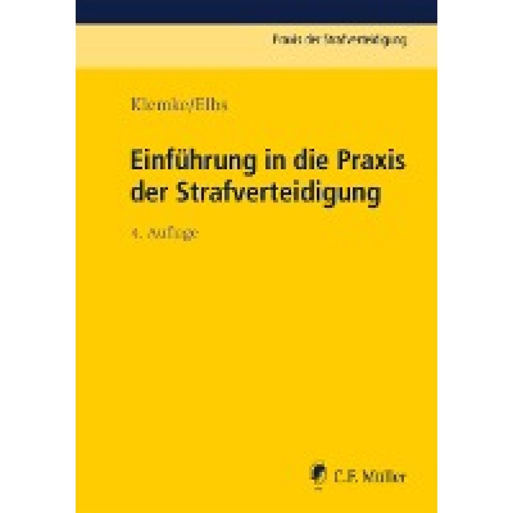 Einführung in die Praxis der Strafverteidigung (Klemke, Olaf~Elbs, Hansjörg)