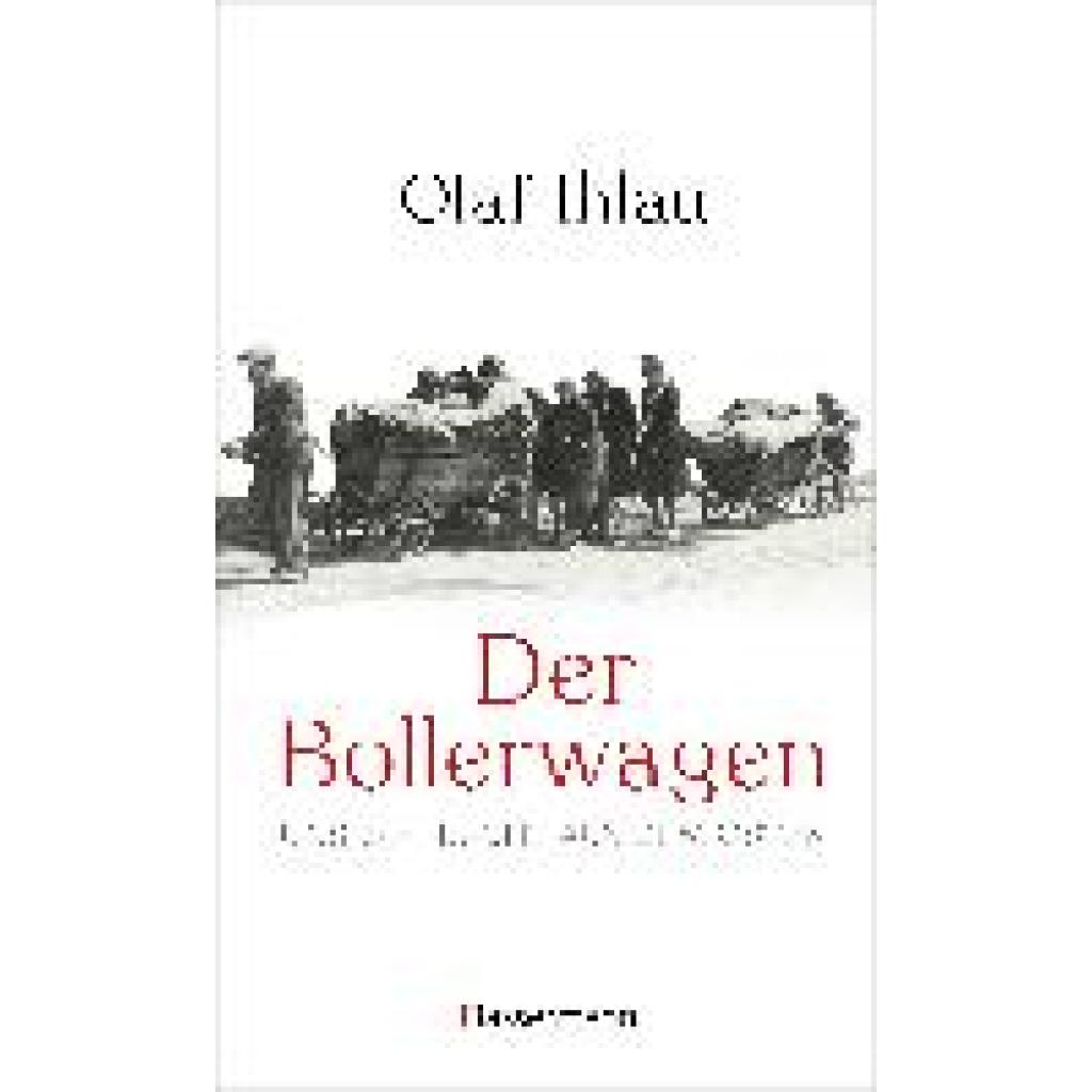 9783809447573 - Der Bollerwagen Unsere Flucht aus dem Osten - Olaf Ihlau Gebunden 9783809447573 - Der Bollerwagen Unsere Flucht aus dem Osten - Olaf Ihlau Gebunden