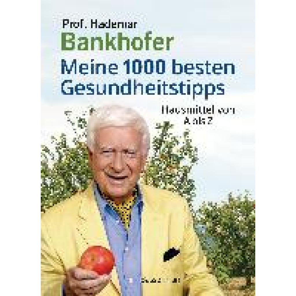 Bankhofer, Hademar: Meine 1000 besten Gesundheitstipps. Hausmittel von A bis Z