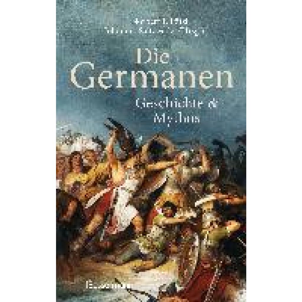 Die Germanen. Ihre Religion, Mythologie, ihre Götter und Sagen, ihre Rolle in der Völkerwanderung, ihre Beziehung zu Kel