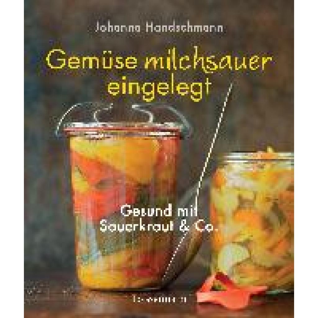 Handschmann, Johanna: Gemüse milchsauer eingelegt