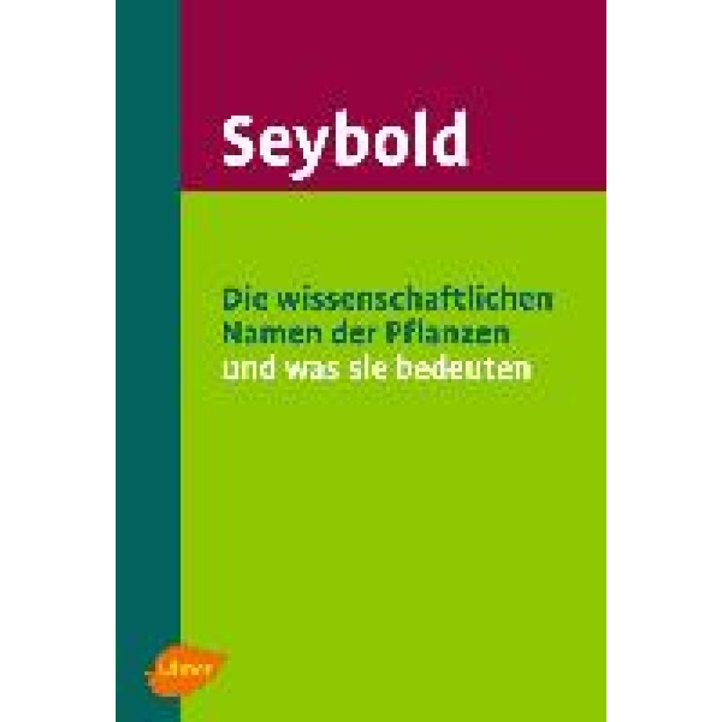 Seybold, Siegmund: Die wissenschaftlichen Namen der Pflanzen und was sie bedeuten
