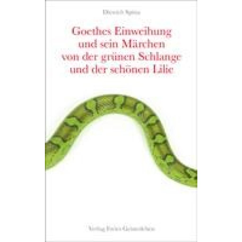 Goethes Einweihung und sein Märchen von der grünen Schlange und der schönen Lilie (Spitta, Dietrich)