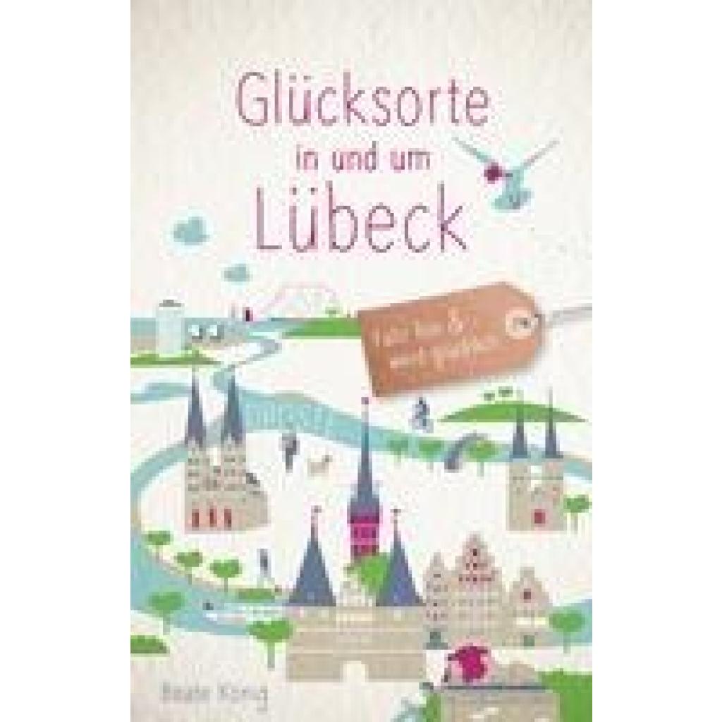 9783770025251 - Glücksorte in und um Lübeck - Beate König Kartoniert (TB) 9783770025251 - Glücksorte in und um Lübeck - Beate König Kartoniert (TB)