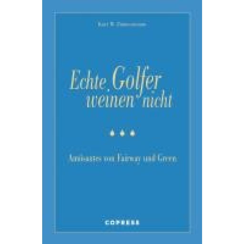 Zimmermann, Kurt W.: Echte Golfer weinen nicht