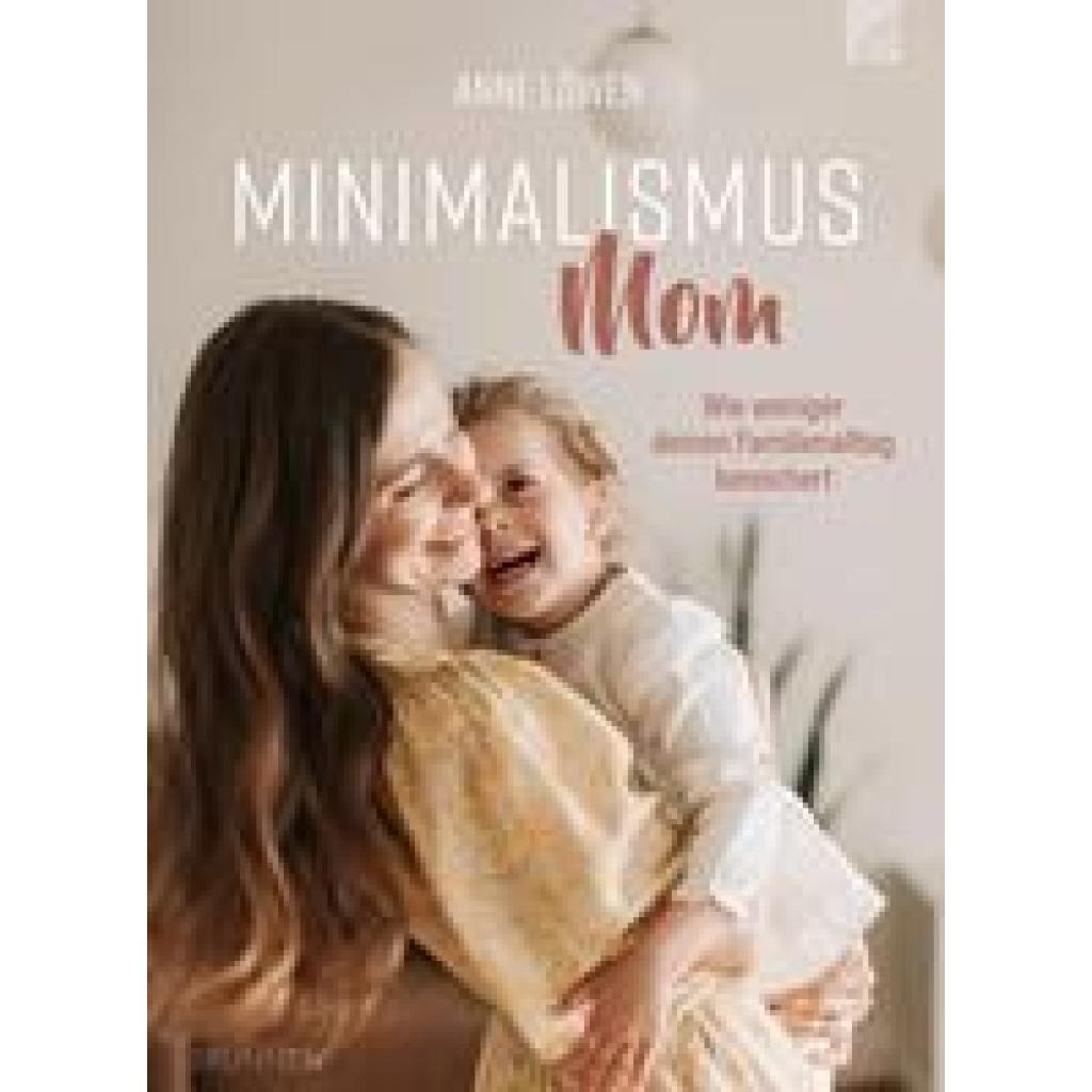 9783765521119 - Minimalismus Mom - Anne Löwen Kartoniert (TB) 9783765521119 - Minimalismus Mom - Anne Löwen Kartoniert (TB)