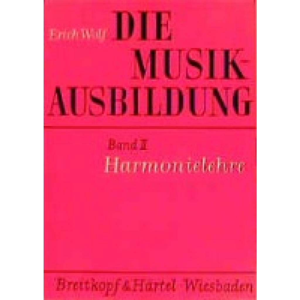 9783765100611 - Die Musikausbildung BD 2 Die Musikausbildung Harmonielehre - Erich Wolf Kartoniert (TB) 9783765100611 - Die Musikausbildung BD 2 Die Musikausbildung Harmonielehre - Erich Wolf Kartoniert (TB)